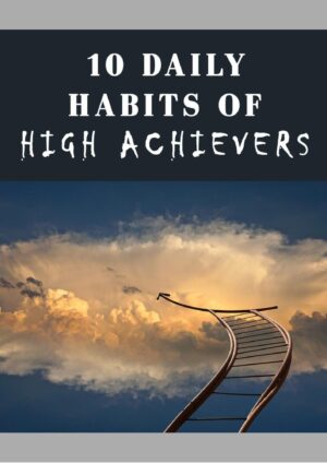10 Daily Habits of High Achievers Ebook